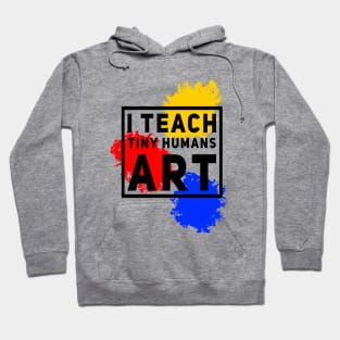 I Teach Tiny Humans Art Hoodie